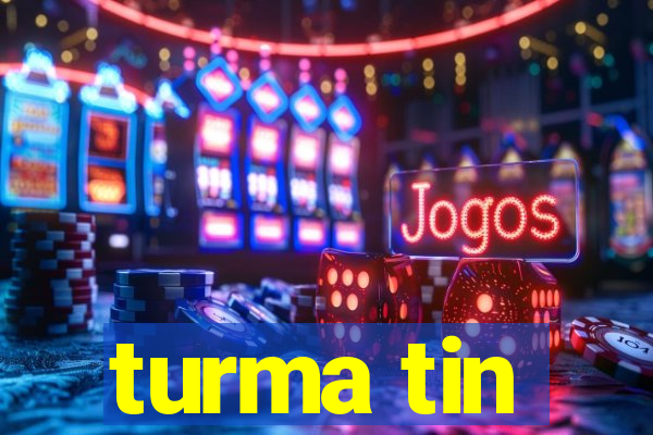 turma tin